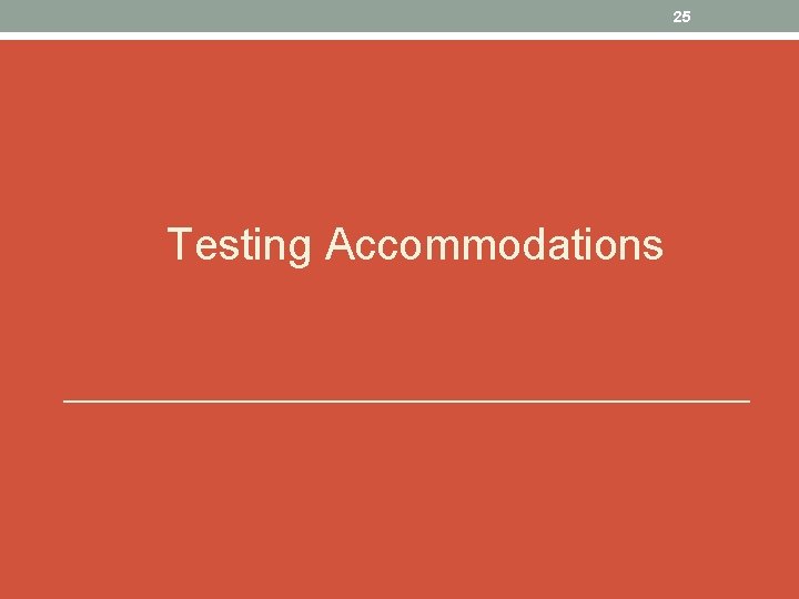 25 Testing Accommodations 