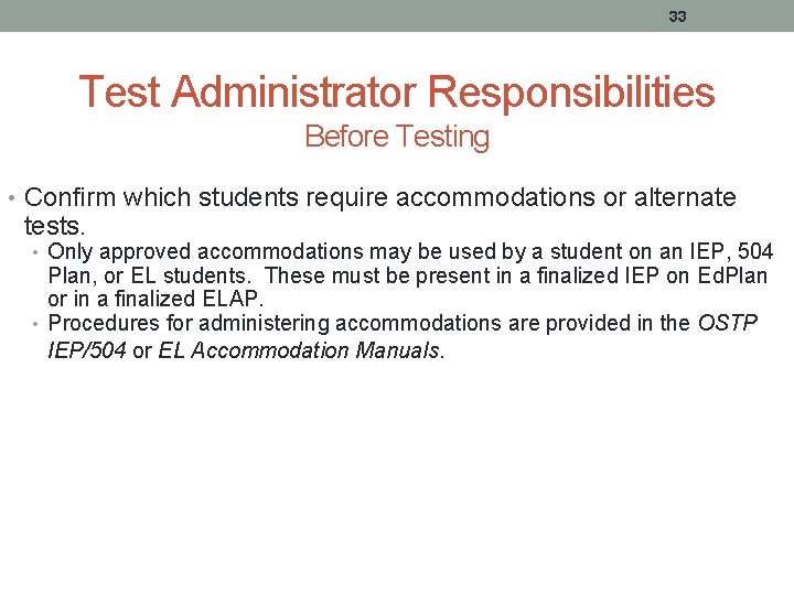 33 Test Administrator Responsibilities Before Testing • Confirm which students require accommodations or alternate