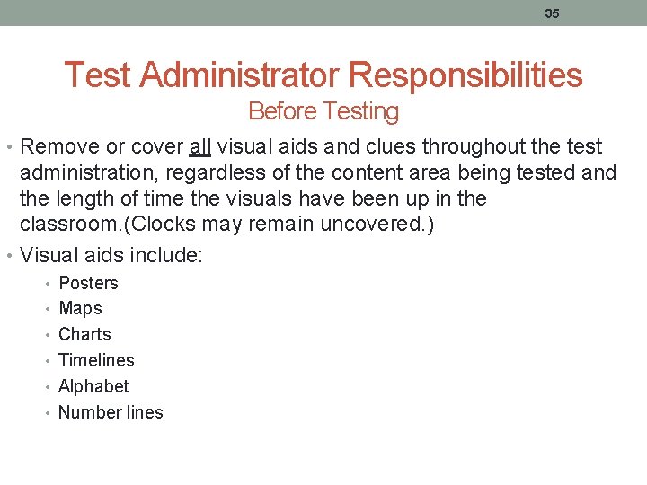35 Test Administrator Responsibilities Before Testing • Remove or cover all visual aids and