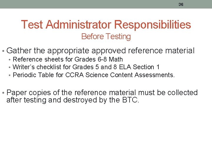 36 Test Administrator Responsibilities Before Testing • Gather the appropriate approved reference material •