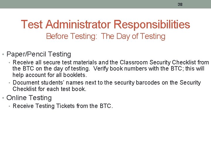 38 Test Administrator Responsibilities Before Testing: The Day of Testing • Paper/Pencil Testing •