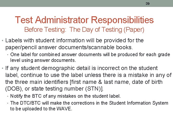 39 Test Administrator Responsibilities Before Testing: The Day of Testing (Paper) • Labels with