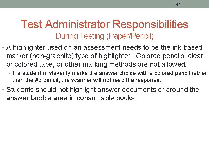 44 Test Administrator Responsibilities During Testing (Paper/Pencil) • A highlighter used on an assessment