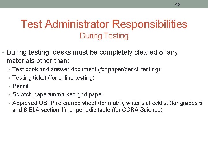 45 Test Administrator Responsibilities During Testing • During testing, desks must be completely cleared