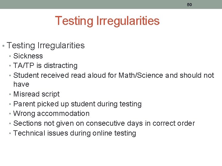 50 Testing Irregularities • Sickness • TA/TP is distracting • Student received read aloud