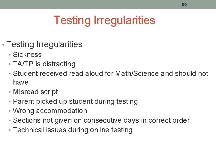50 Testing Irregularities • Sickness • TA/TP is distracting • Student received read aloud