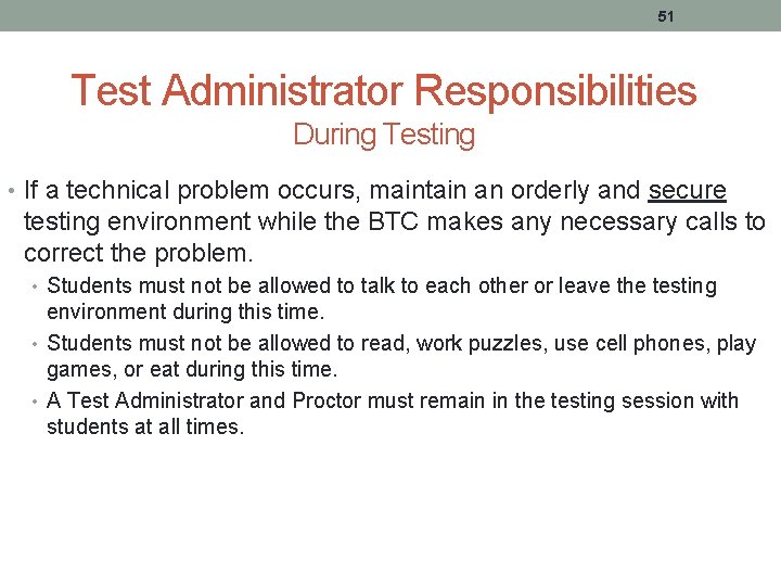 51 Test Administrator Responsibilities During Testing • If a technical problem occurs, maintain an