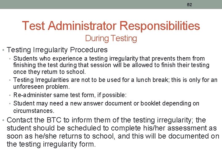 52 Test Administrator Responsibilities During Testing • Testing Irregularity Procedures • Students who experience