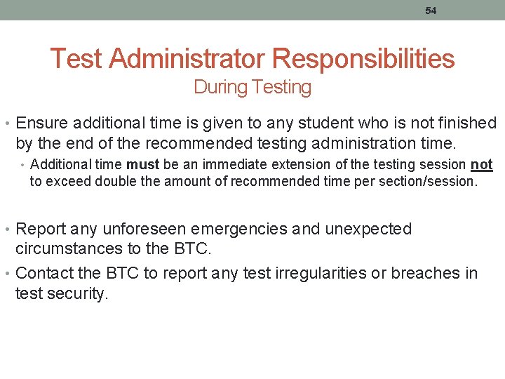 54 Test Administrator Responsibilities During Testing • Ensure additional time is given to any