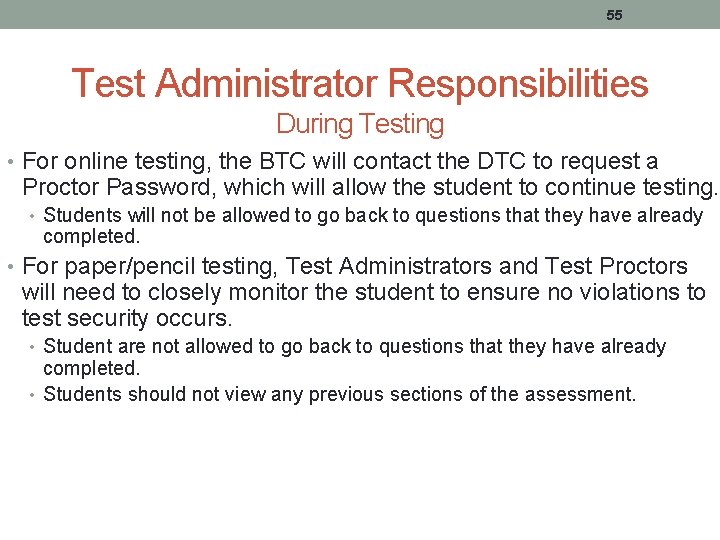 55 Test Administrator Responsibilities During Testing • For online testing, the BTC will contact