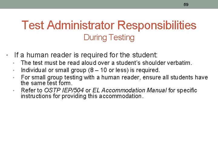 59 Test Administrator Responsibilities During Testing • If a human reader is required for