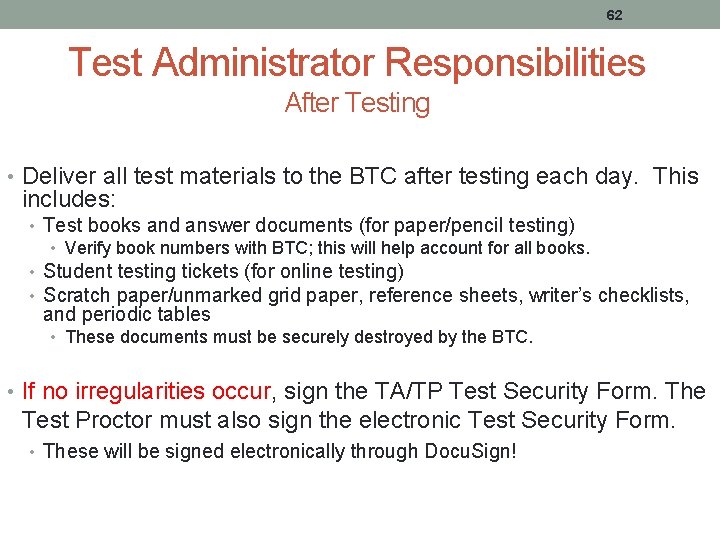 62 Test Administrator Responsibilities After Testing • Deliver all test materials to the BTC