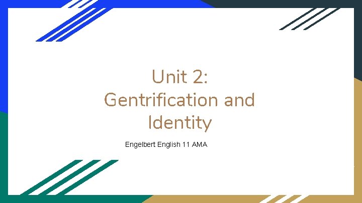 Unit 2: Gentrification and Identity Engelbert English 11 AMA 