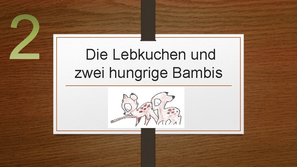 Die Lebkuchen und zwei hungrige Bambis 