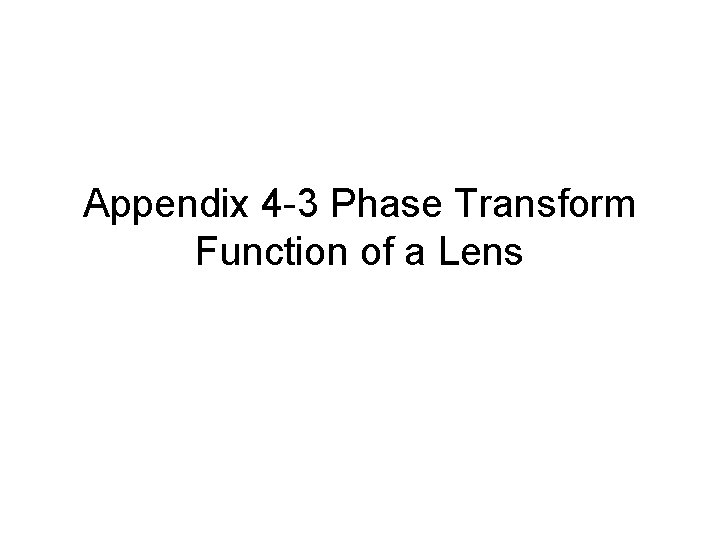 Appendix 4 -3 Phase Transform Function of a Lens 