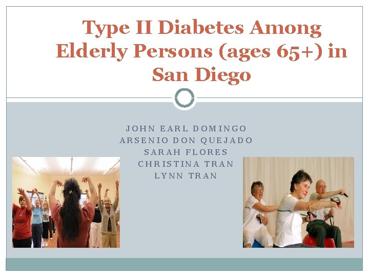 Type II Diabetes Among Elderly Persons (ages 65+) in San Diego JOHN EARL DOMINGO