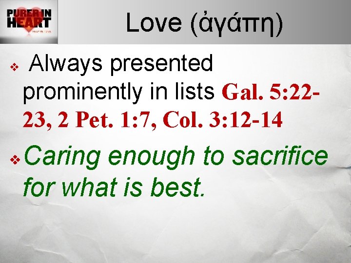 Love (ἀγάπη) v v Always presented prominently in lists Gal. 5: 2223, 2 Pet.