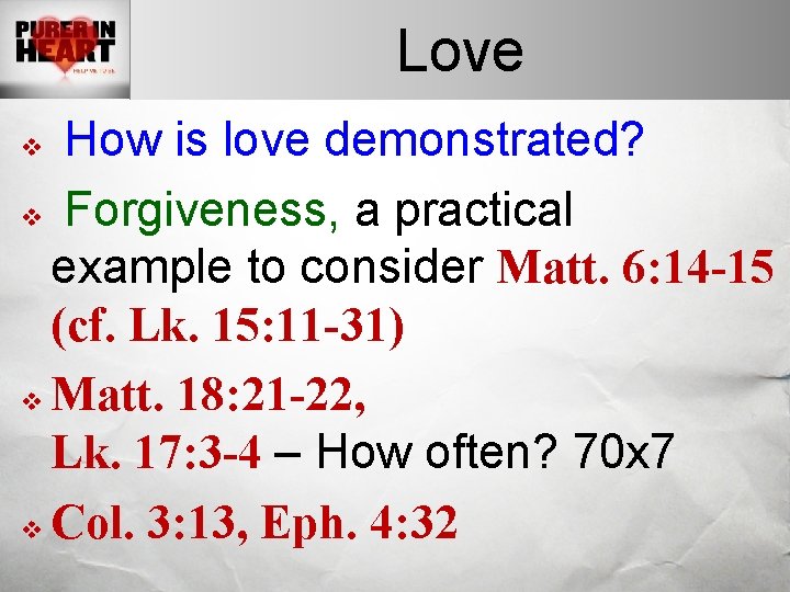 Love How is love demonstrated? v Forgiveness, a practical example to consider Matt. 6: