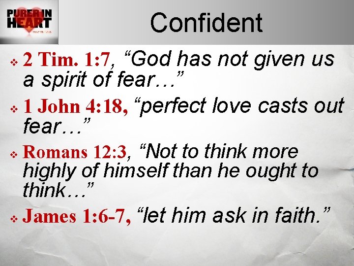 Confident v 2 Tim. 1: 7, “God has not given us v Romans 12: