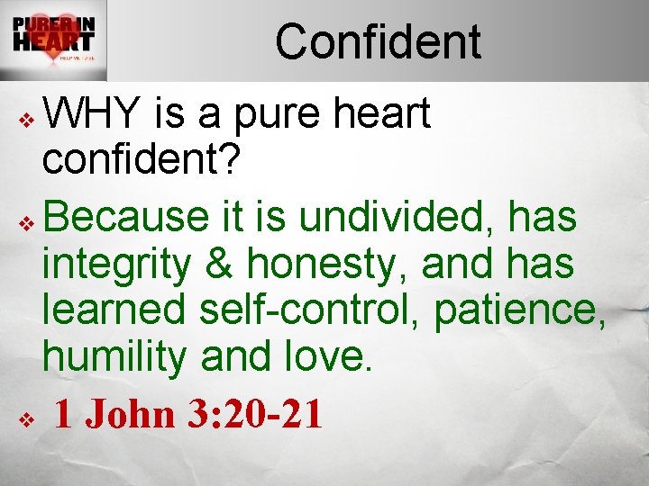Confident WHY is a pure heart confident? v Because it is undivided, has integrity