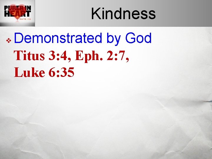 Kindness v Demonstrated by God Titus 3: 4, Eph. 2: 7, Luke 6: 35