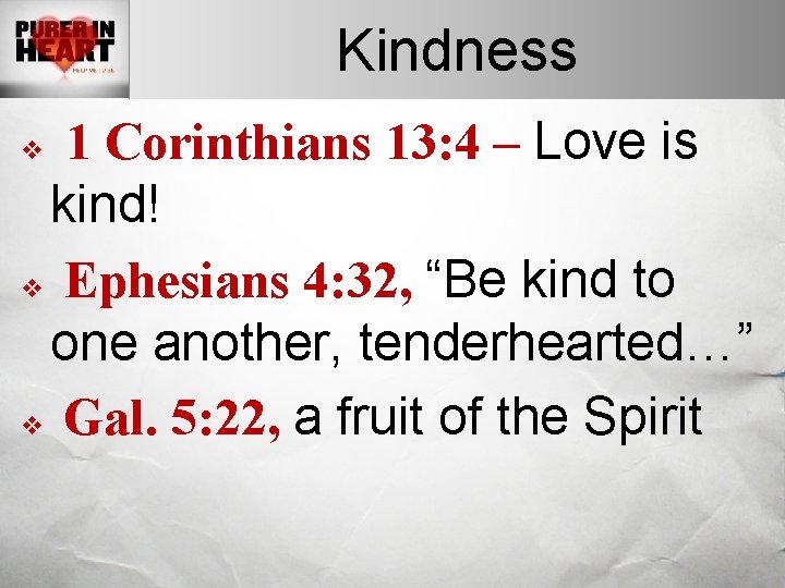 Kindness 1 Corinthians 13: 4 – Love is kind! v Ephesians 4: 32, “Be
