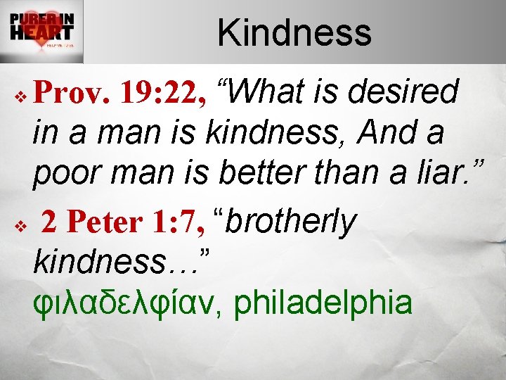 Kindness Prov. 19: 22, “What is desired in a man is kindness, And a