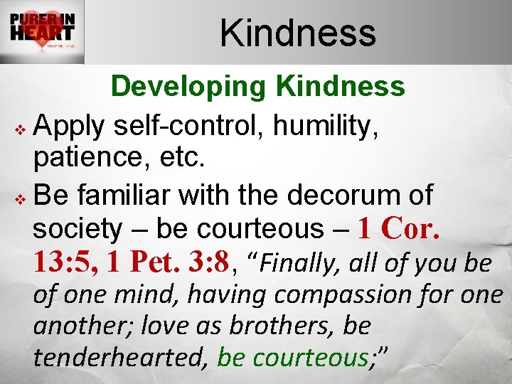 Kindness Developing Kindness v Apply self-control, humility, patience, etc. v Be familiar with the