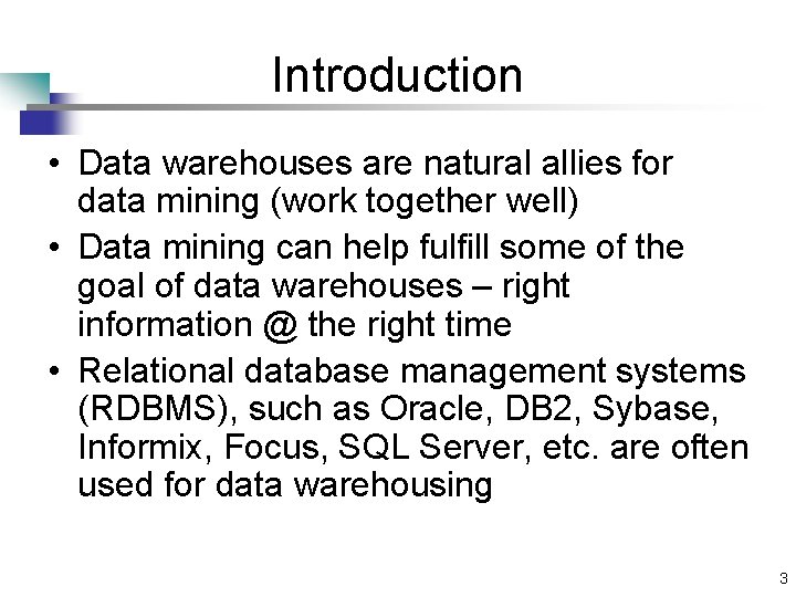 Introduction • Data warehouses are natural allies for data mining (work together well) •