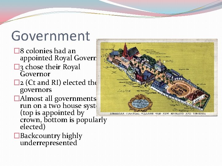 Government � 8 colonies had an appointed Royal Governor � 3 chose their Royal