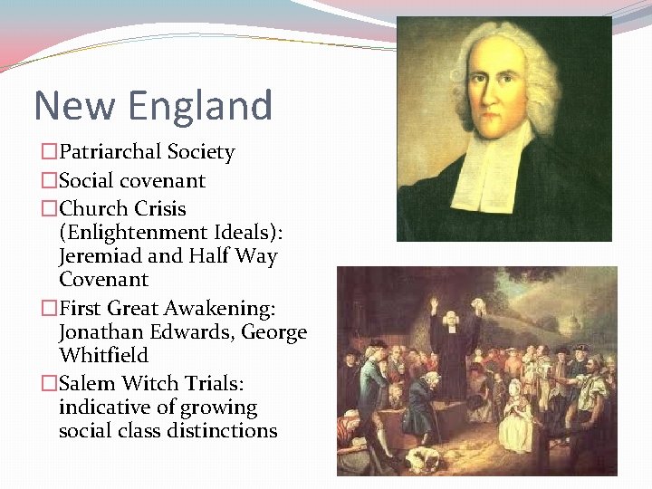 New England �Patriarchal Society �Social covenant �Church Crisis (Enlightenment Ideals): Jeremiad and Half Way
