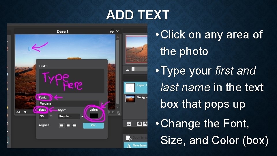 ADD TEXT • Click on any area of the photo • Type your first