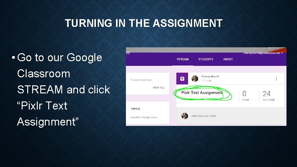 TURNING IN THE ASSIGNMENT • Go to our Google Classroom STREAM and click “Pixlr