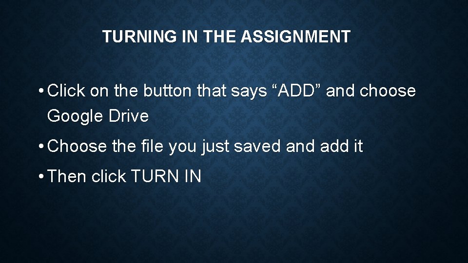 TURNING IN THE ASSIGNMENT • Click on the button that says “ADD” and choose