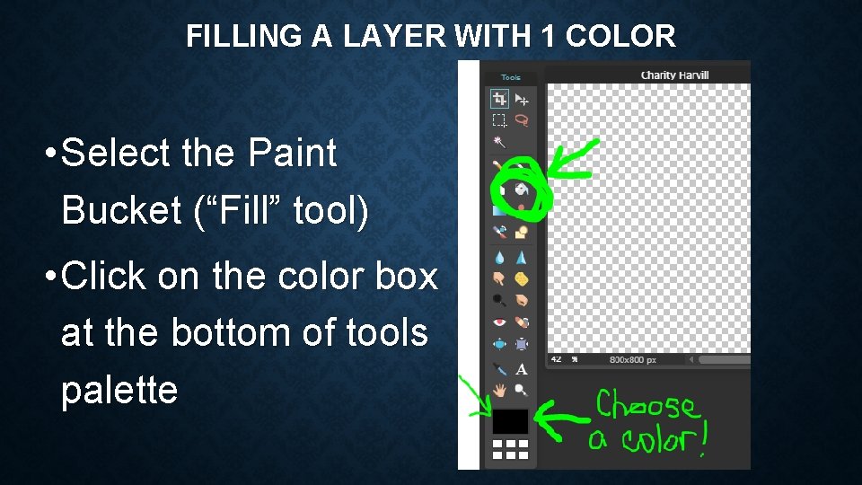 FILLING A LAYER WITH 1 COLOR • Select the Paint Bucket (“Fill” tool) •
