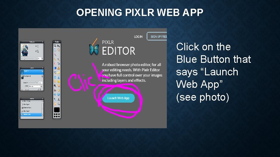 OPENING PIXLR WEB APP Click on the Blue Button that says “Launch Web App”