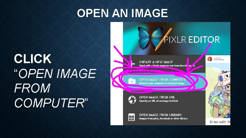 OPEN AN IMAGE CLICK “OPEN IMAGE FROM COMPUTER” 