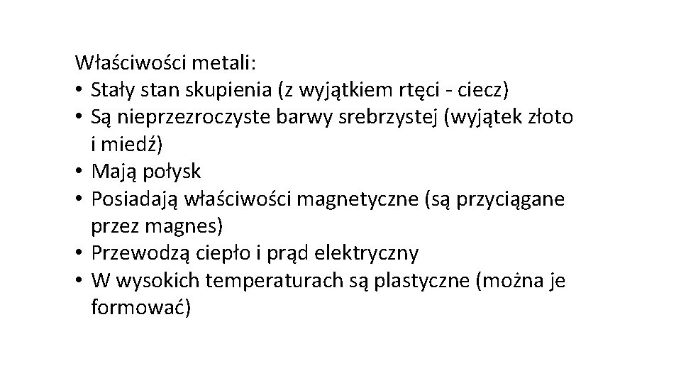 Właściwości metali: • Stały stan skupienia (z wyjątkiem rtęci - ciecz) • Są nieprzezroczyste