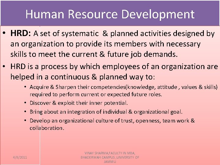 Human Resource Development • HRD: A set of systematic & planned activities designed by