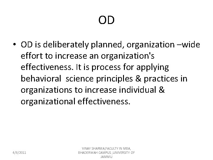 OD • OD is deliberately planned, organization –wide effort to increase an organization's effectiveness.