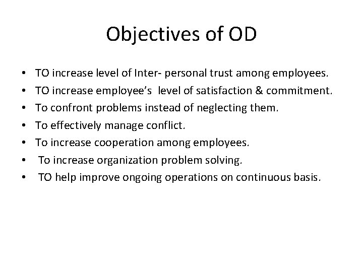 Objectives of OD • • TO increase level of Inter- personal trust among employees.