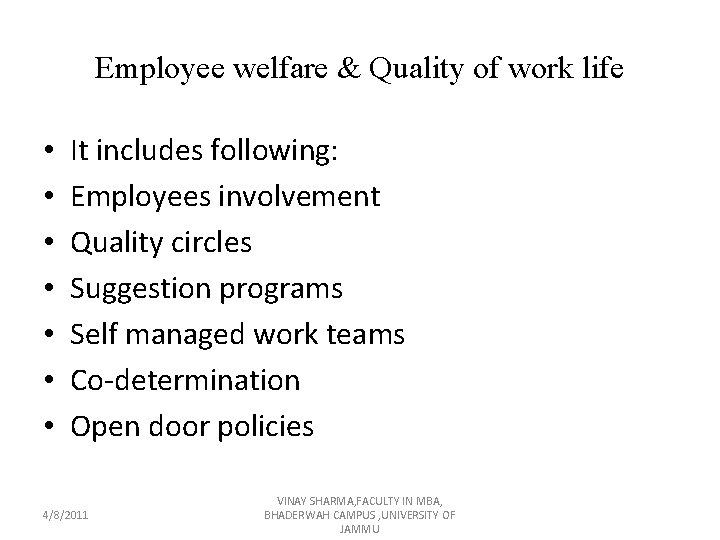 Employee welfare & Quality of work life • • It includes following: Employees involvement