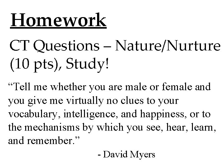 Homework CT Questions – Nature/Nurture (10 pts), Study! “Tell me whether you are male