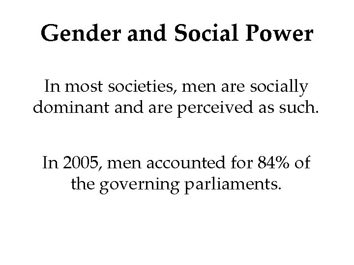Gender and Social Power In most societies, men are socially dominant and are perceived