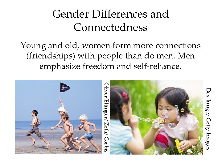 Gender Differences and Connectedness Young and old, women form more connections (friendships) with people