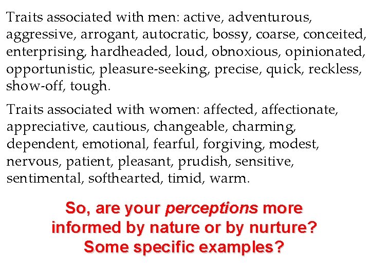 Traits associated with men: active, adventurous, aggressive, arrogant, autocratic, bossy, coarse, conceited, enterprising, hardheaded,