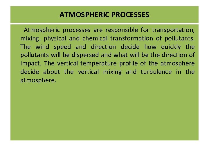 ATMOSPHERIC PROCESSES Atmospheric processes are responsible for transportation, mixing, physical and chemical transformation of ATMOSPHERIC PROCESSES Atmospheric processes are responsible for transportation, mixing, physical and chemical transformation of