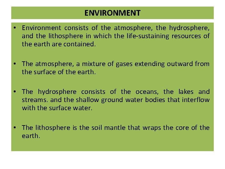 ENVIRONMENT • Environment consists of the atmosphere, the hydrosphere, and the lithosphere in which ENVIRONMENT • Environment consists of the atmosphere, the hydrosphere, and the lithosphere in which