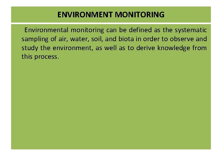 ENVIRONMENT MONITORING Environmental monitoring can be defined as the systematic sampling of air, water, ENVIRONMENT MONITORING Environmental monitoring can be defined as the systematic sampling of air, water,