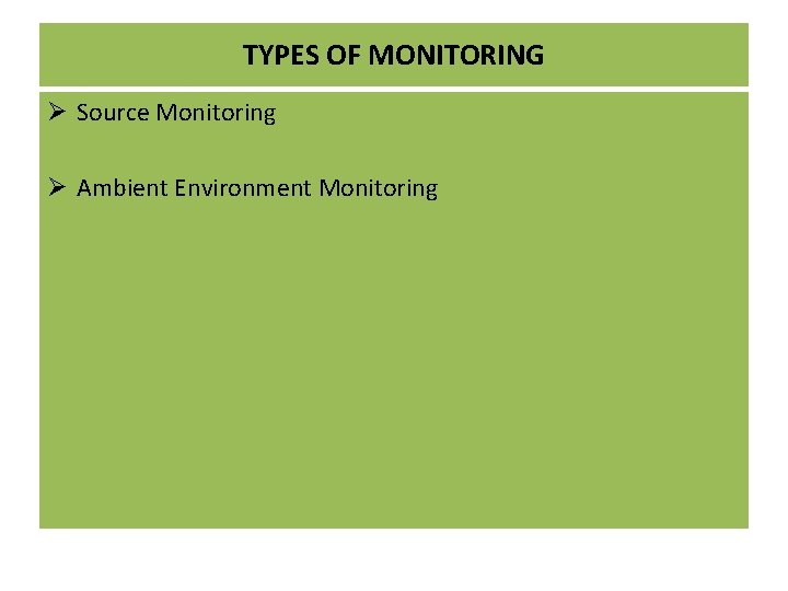 TYPES OF MONITORING Ø Source Monitoring Ø Ambient Environment Monitoring TYPES OF MONITORING Ø Source Monitoring Ø Ambient Environment Monitoring